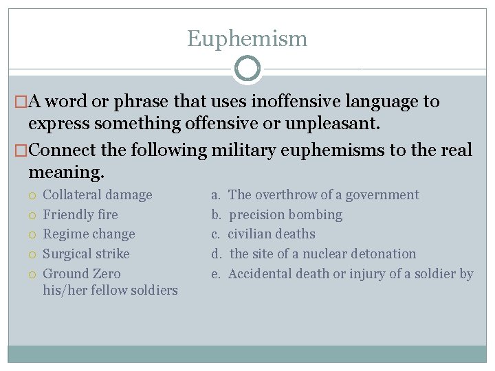 Euphemism �A word or phrase that uses inoffensive language to express something offensive or