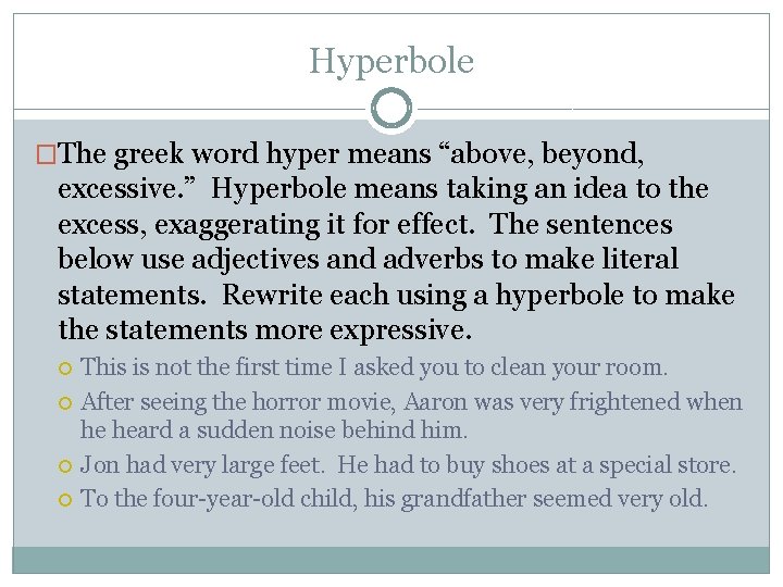 Hyperbole �The greek word hyper means “above, beyond, excessive. ” Hyperbole means taking an