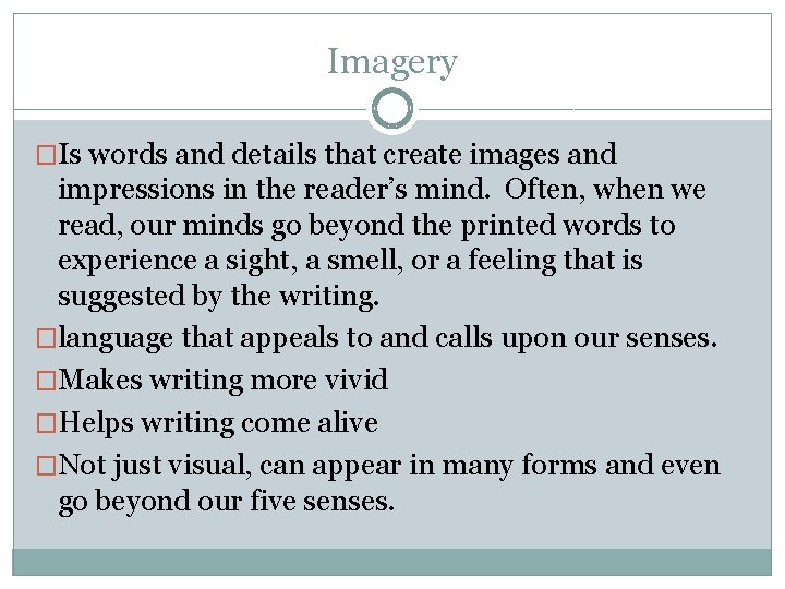 Imagery �Is words and details that create images and impressions in the reader’s mind.