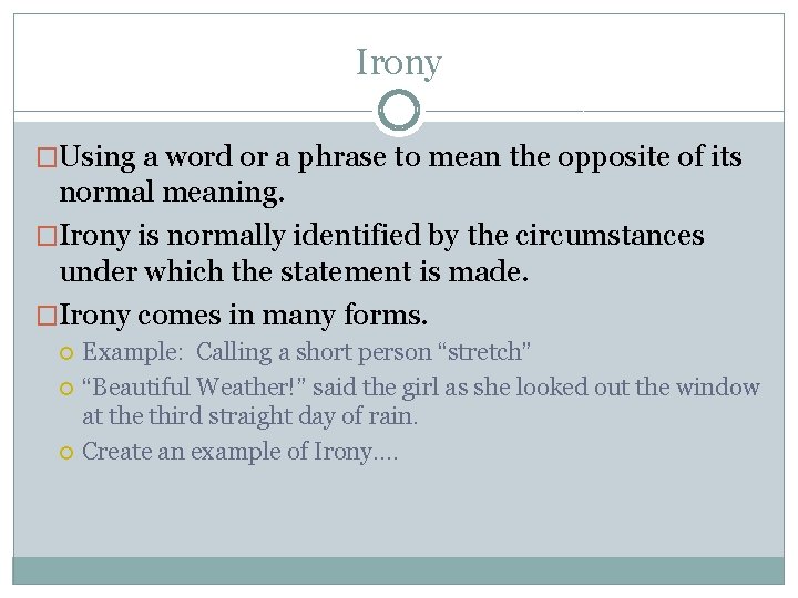 Irony �Using a word or a phrase to mean the opposite of its normal