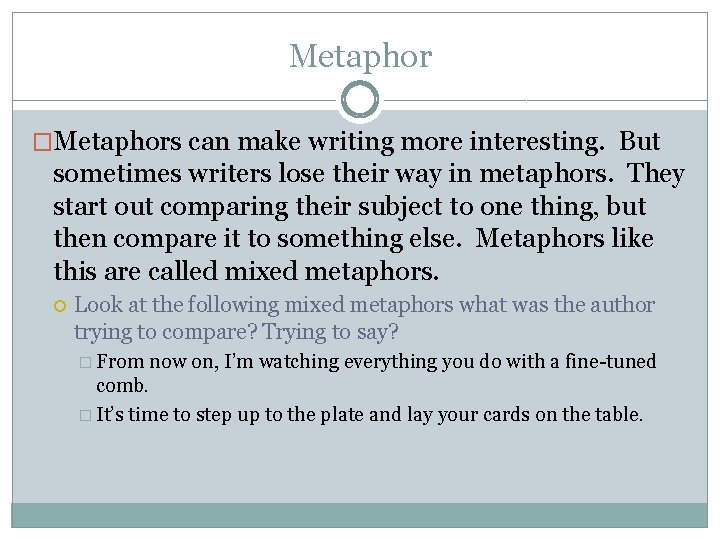 Metaphor �Metaphors can make writing more interesting. But sometimes writers lose their way in