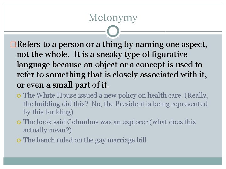 Metonymy �Refers to a person or a thing by naming one aspect, not the