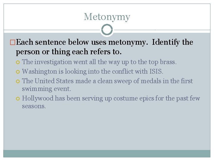 Metonymy �Each sentence below uses metonymy. Identify the person or thing each refers to.