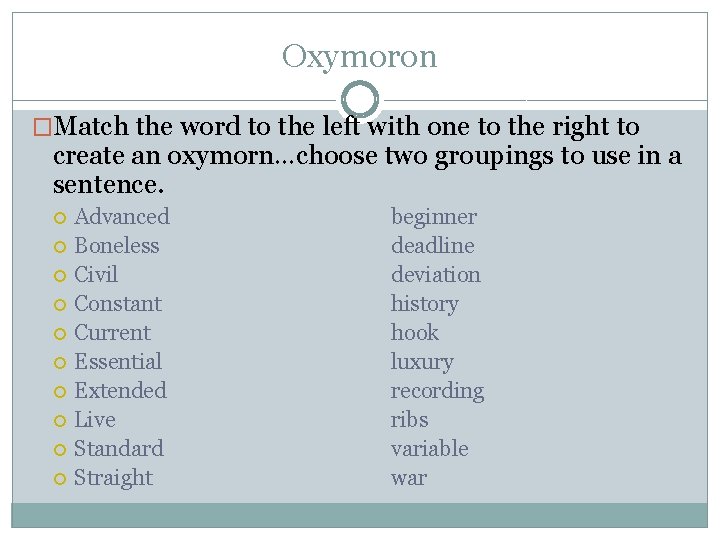 Oxymoron �Match the word to the left with one to the right to create