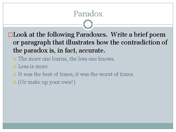 Paradox �Look at the following Paradoxes. Write a brief poem or paragraph that illustrates