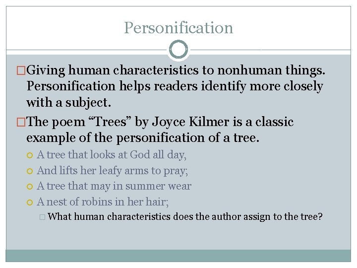 Personification �Giving human characteristics to nonhuman things. Personification helps readers identify more closely with