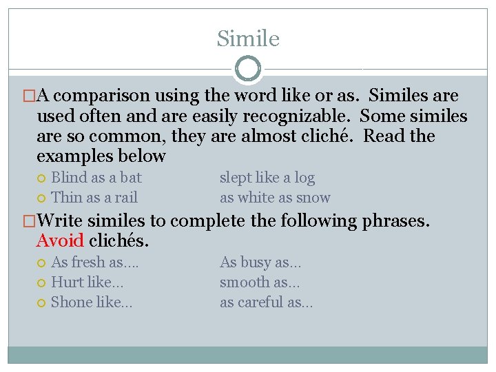 Simile �A comparison using the word like or as. Similes are used often and