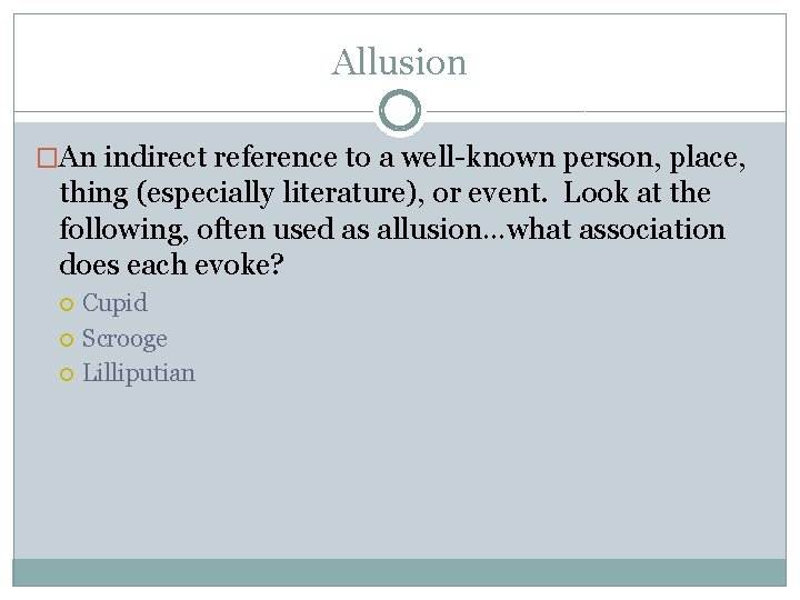 Allusion �An indirect reference to a well-known person, place, thing (especially literature), or event.