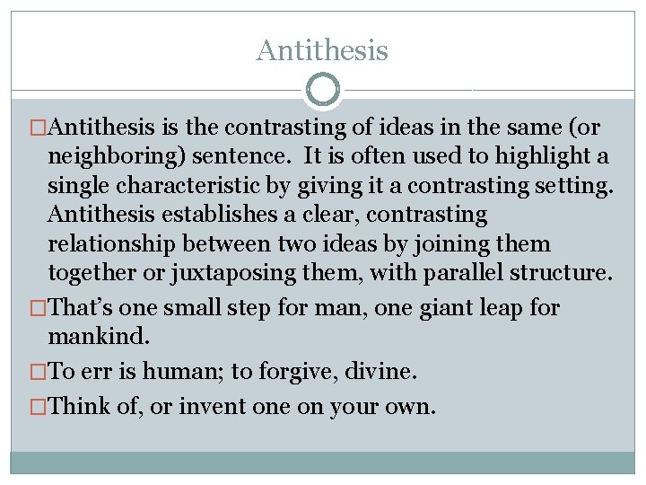 Antithesis �Antithesis is the contrasting of ideas in the same (or neighboring) sentence. It