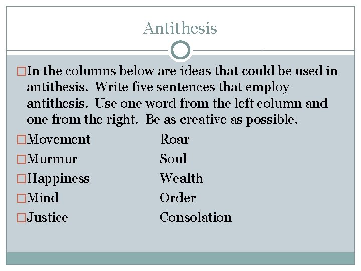 Antithesis �In the columns below are ideas that could be used in antithesis. Write