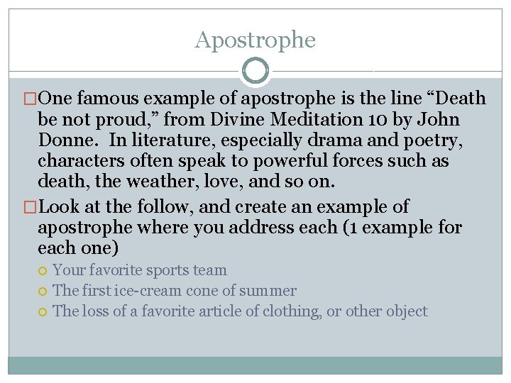 Apostrophe �One famous example of apostrophe is the line “Death be not proud, ”