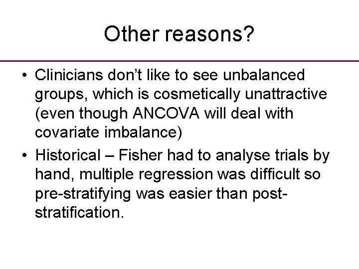 Other reasons? • Clinicians don’t like to see unbalanced groups, which is cosmetically unattractive