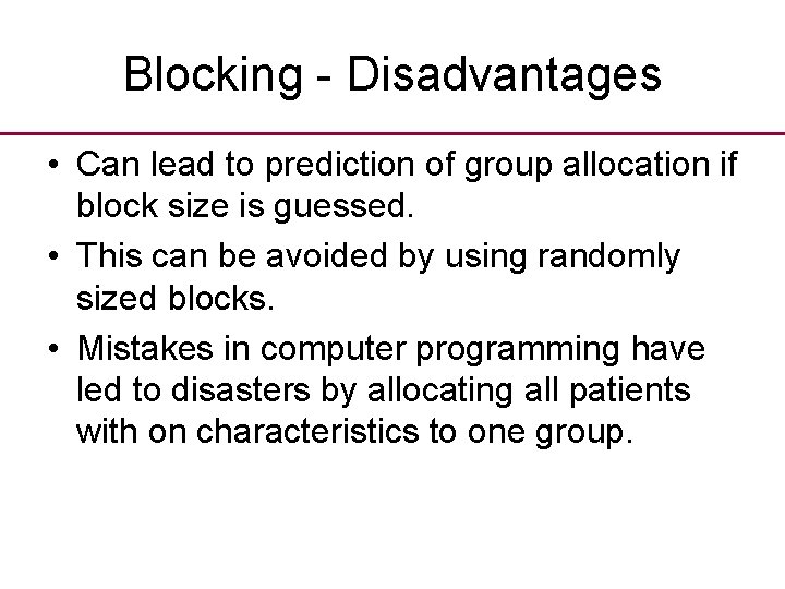 Blocking - Disadvantages • Can lead to prediction of group allocation if block size