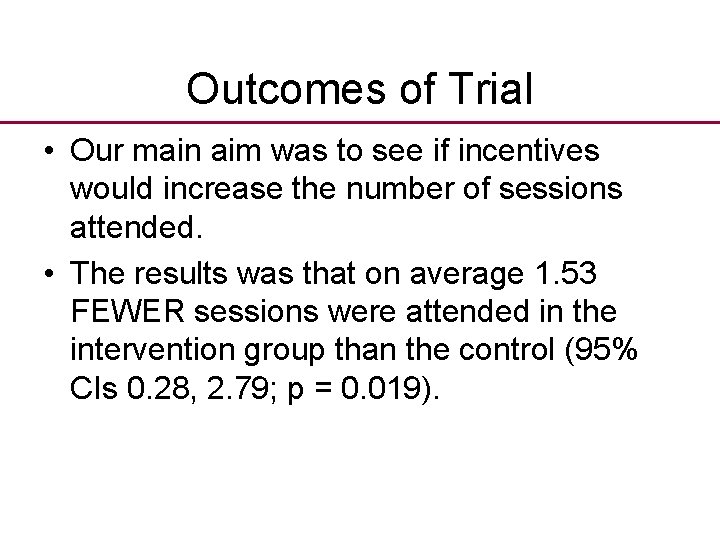 Outcomes of Trial • Our main aim was to see if incentives would increase