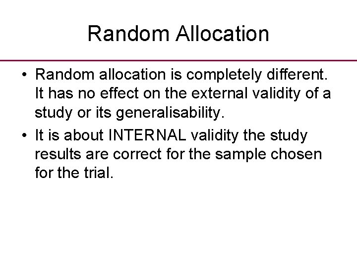 Random Allocation • Random allocation is completely different. It has no effect on the