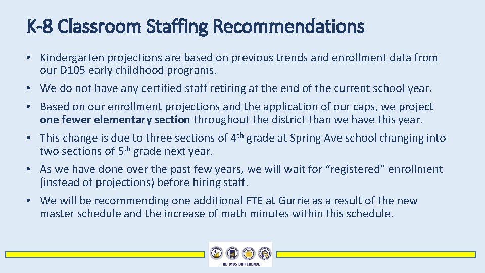 K-8 Classroom Staffing Recommendations • Kindergarten projections are based on previous trends and enrollment