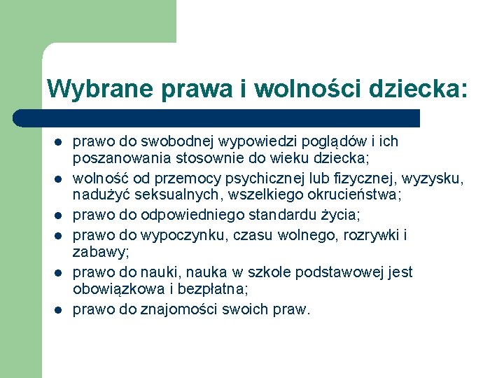 Wybrane prawa i wolności dziecka: l l l prawo do swobodnej wypowiedzi poglądów i