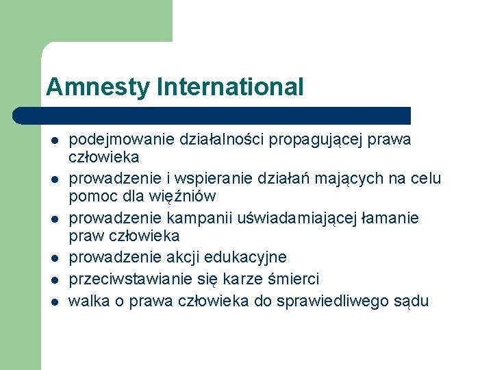 Amnesty International l l l podejmowanie działalności propagującej prawa człowieka prowadzenie i wspieranie działań