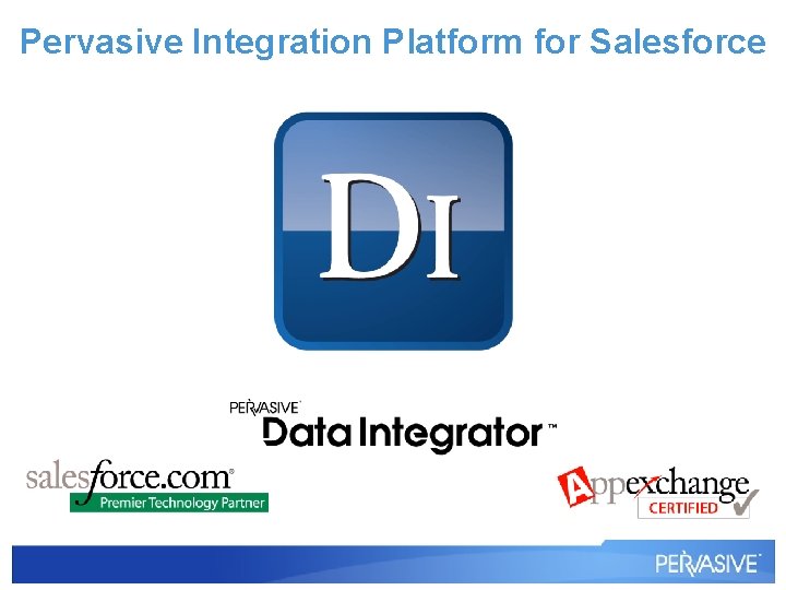 Pervasive Integration Platform for Salesforce Pervasive Integration Platform for Salesforce