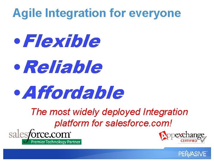Agile Integration for everyone • Flexible • Reliable • Affordable The most widely deployed Agile Integration for everyone • Flexible • Reliable • Affordable The most widely deployed