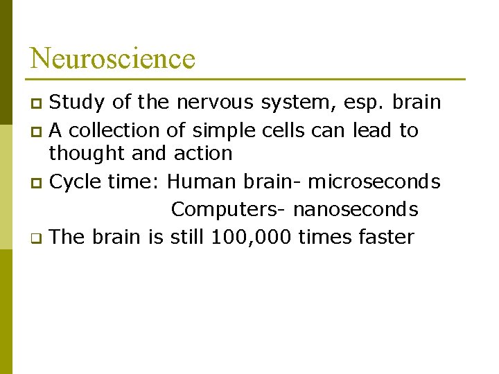 Neuroscience Study of the nervous system, esp. brain p A collection of simple cells Neuroscience Study of the nervous system, esp. brain p A collection of simple cells