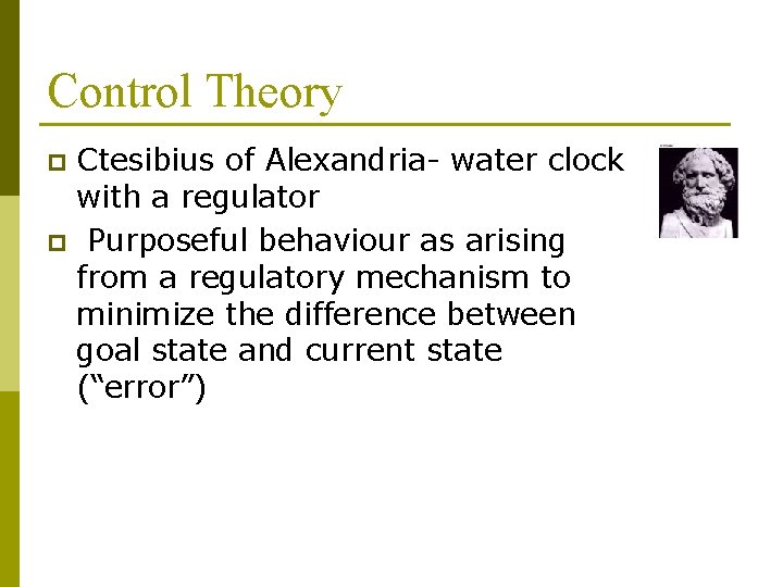 Control Theory Ctesibius of Alexandria- water clock with a regulator p Purposeful behaviour as Control Theory Ctesibius of Alexandria- water clock with a regulator p Purposeful behaviour as
