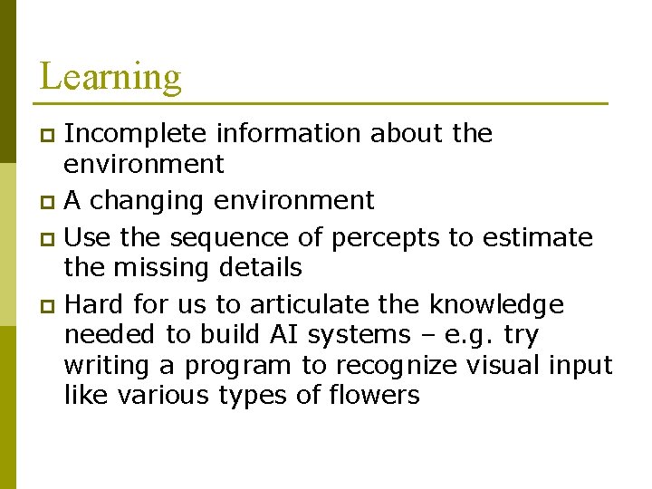 Learning Incomplete information about the environment p A changing environment p Use the sequence Learning Incomplete information about the environment p A changing environment p Use the sequence