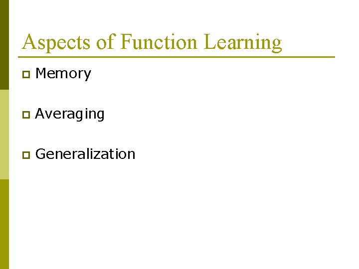 Aspects of Function Learning p Memory p Averaging p Generalization Aspects of Function Learning p Memory p Averaging p Generalization