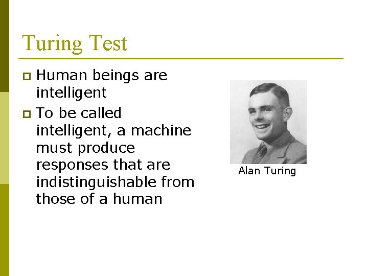 Turing Test Human beings are intelligent p To be called intelligent, a machine must Turing Test Human beings are intelligent p To be called intelligent, a machine must