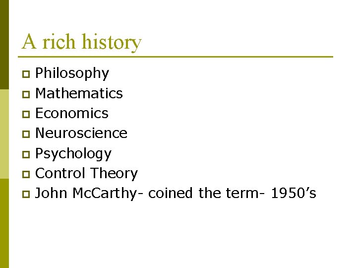 A rich history Philosophy p Mathematics p Economics p Neuroscience p Psychology p Control A rich history Philosophy p Mathematics p Economics p Neuroscience p Psychology p Control