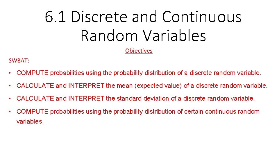 6. 1 Discrete and Continuous Random Variables Objectives SWBAT: • COMPUTE probabilities using the