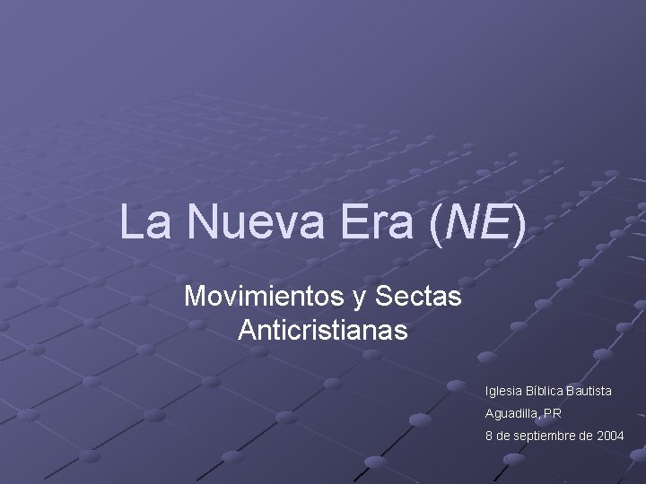 La Nueva Era (NE) Movimientos y Sectas Anticristianas Iglesia Bíblica Bautista Aguadilla, PR 8