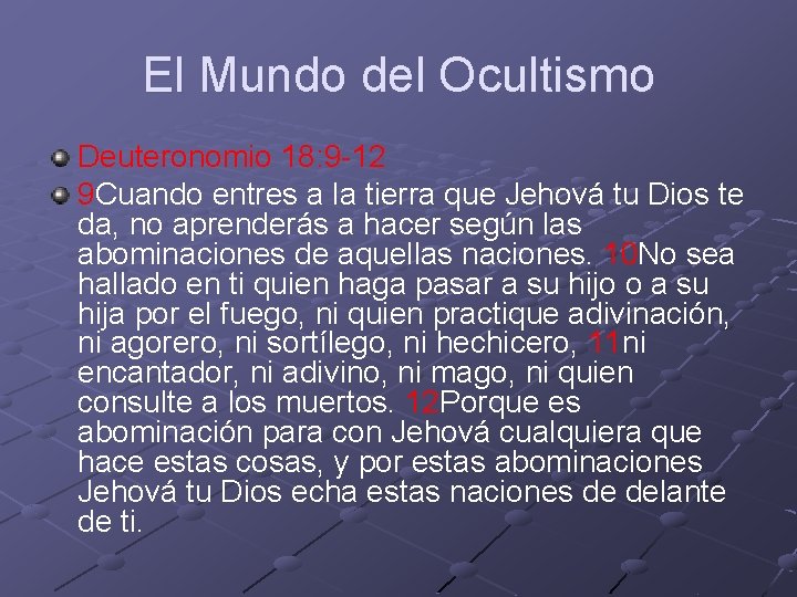 El Mundo del Ocultismo Deuteronomio 18: 9 -12 9 Cuando entres a la tierra