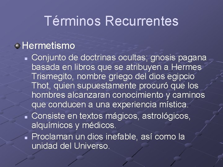 Términos Recurrentes Hermetismo n n n Conjunto de doctrinas ocultas; gnosis pagana basada en