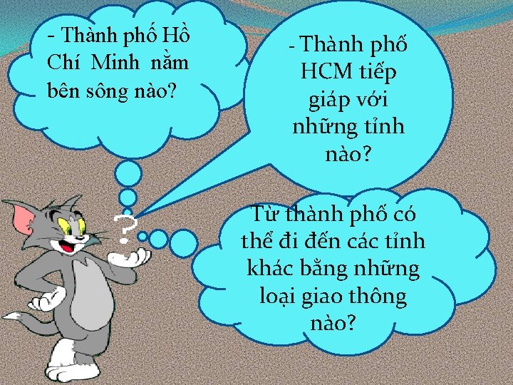 - Thành phố Hồ Chí Minh nằm bên sông nào? - Thành phố HCM
