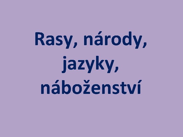 Rasy, národy, jazyky, náboženství 