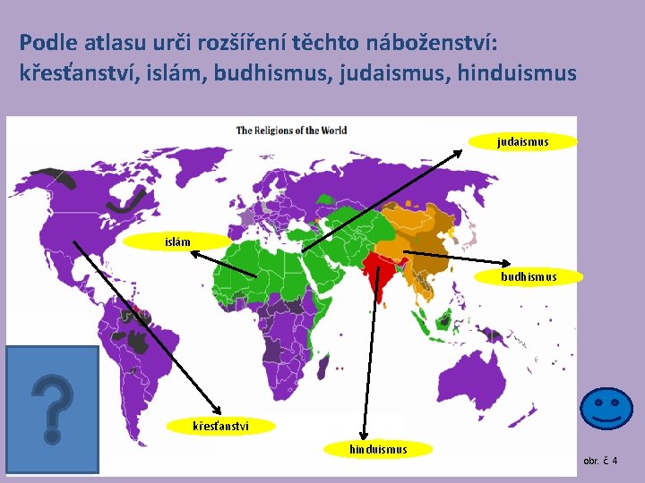 Podle atlasu urči rozšíření těchto náboženství: křesťanství, islám, budhismus, judaismus, hinduismus judaismus islám budhismus