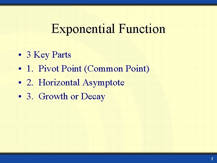Exponential Function • • 3 Key Parts 1. Pivot Point (Common Point) 2. Horizontal