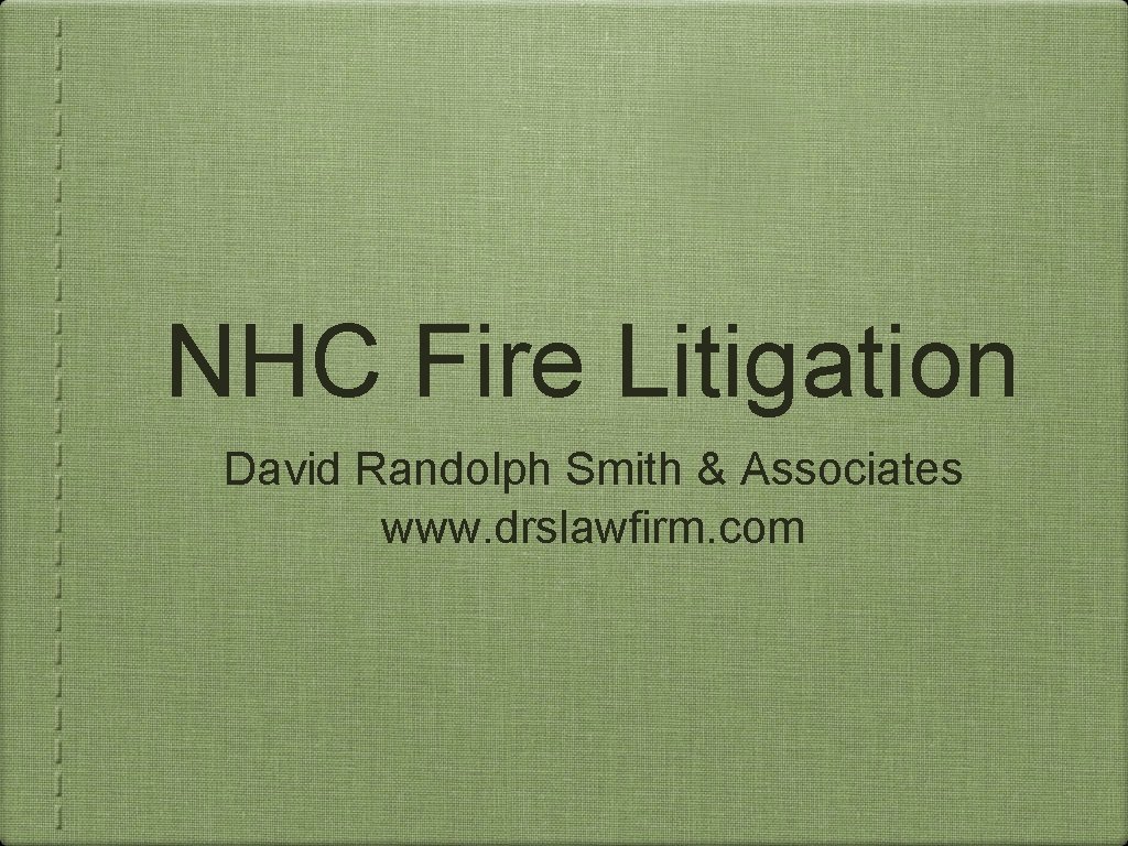 NHC Fire Litigation David Randolph Smith & Associates www. drslawfirm. com 