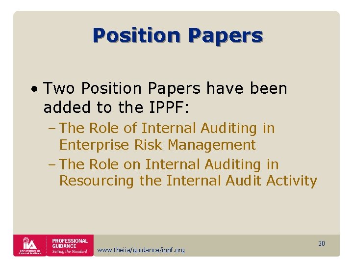 Position Papers • Two Position Papers have been added to the IPPF: – The