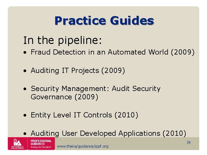 Practice Guides In the pipeline: • Fraud Detection in an Automated World (2009) •