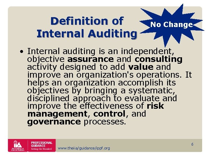 Definition of Internal Auditing No Change • Internal auditing is an independent, objective assurance