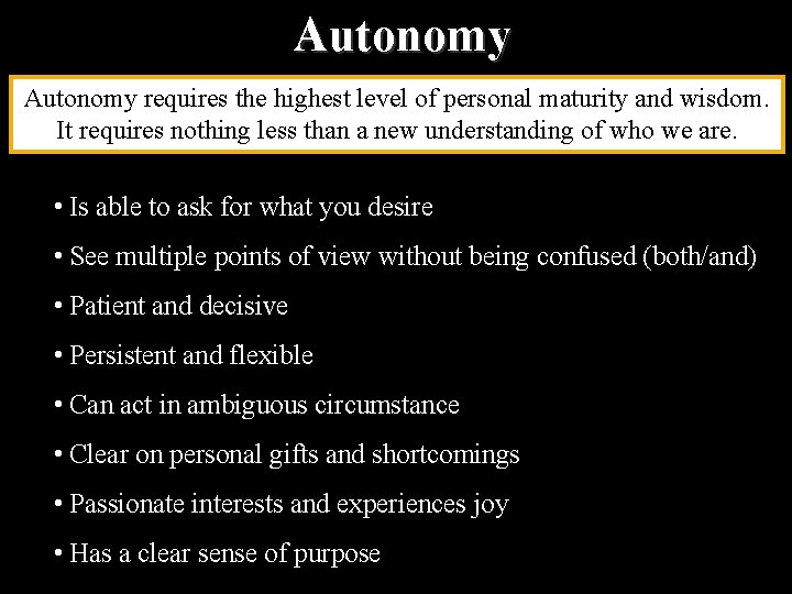 Autonomy requires the highest level of personal maturity and wisdom. It requires nothing less