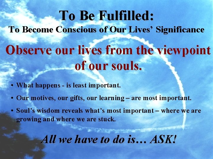 To Be Fulfilled: To Become Conscious of Our Lives’ Significance Observe our lives from