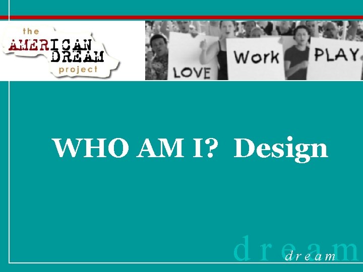 WHO AM I? Design dream 