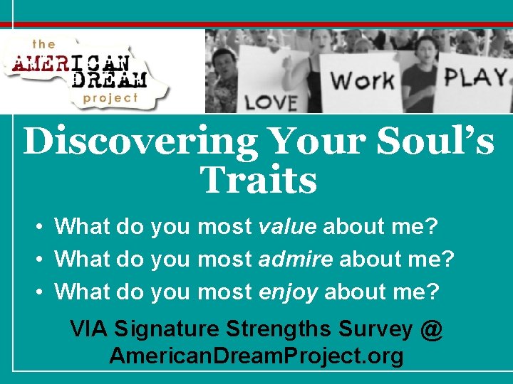 Discovering Your Soul’s Traits • What do you most value about me? • What