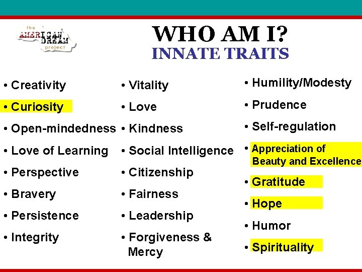 WHO AM I? INNATE TRAITS • Creativity • Vitality • Humility/Modesty • Curiosity •