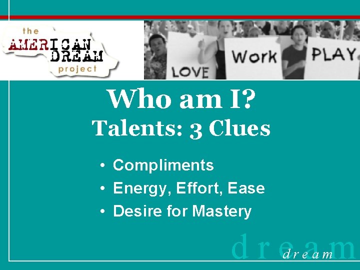 Who am I? Talents: 3 Clues • Compliments • Energy, Effort, Ease • Desire