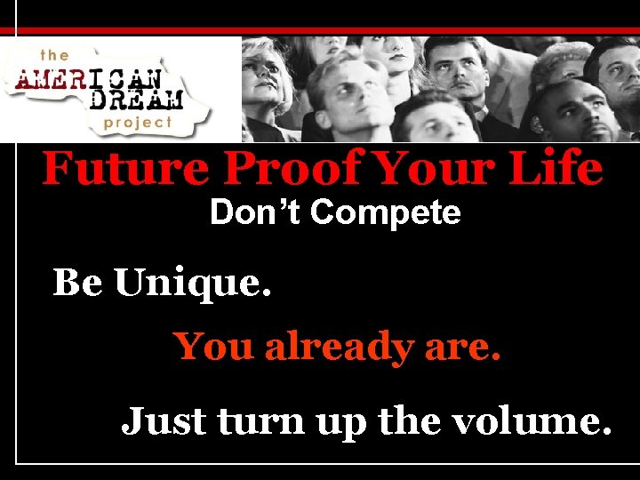 Future Proof Your Life Don’t Compete Be Unique. You already are. Just turn up
