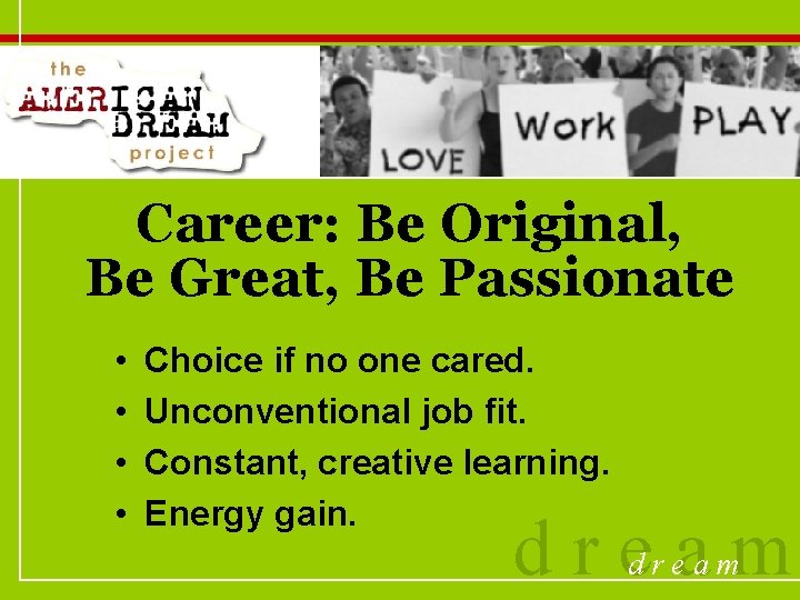 Career: Be Original, Be Great, Be Passionate • • Choice if no one cared.